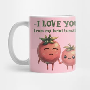 I love you from my head tomatoes Mug